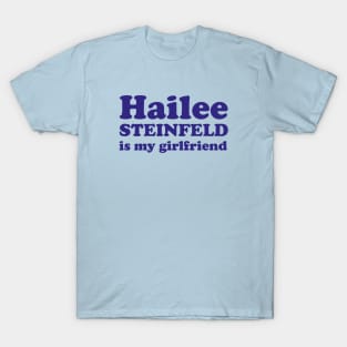 Hailee Steinfeld is my girlfriend T-Shirt